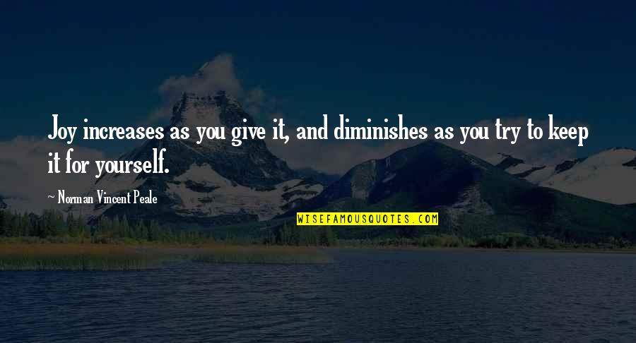 Apjon Quotes By Norman Vincent Peale: Joy increases as you give it, and diminishes