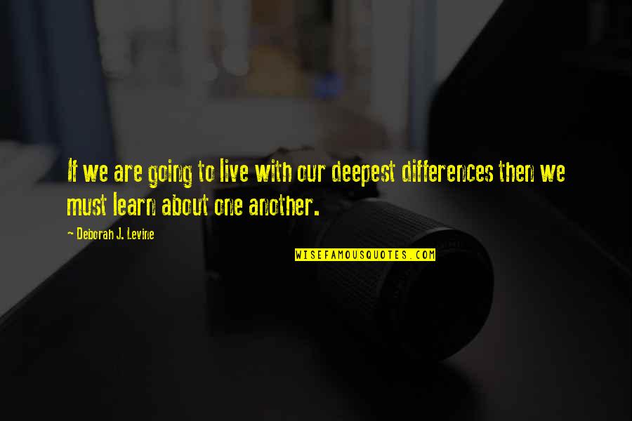 Apjtu Quotes By Deborah J. Levine: If we are going to live with our Apjtu Quotes By Deborah J. Levine: If we are going to live with our