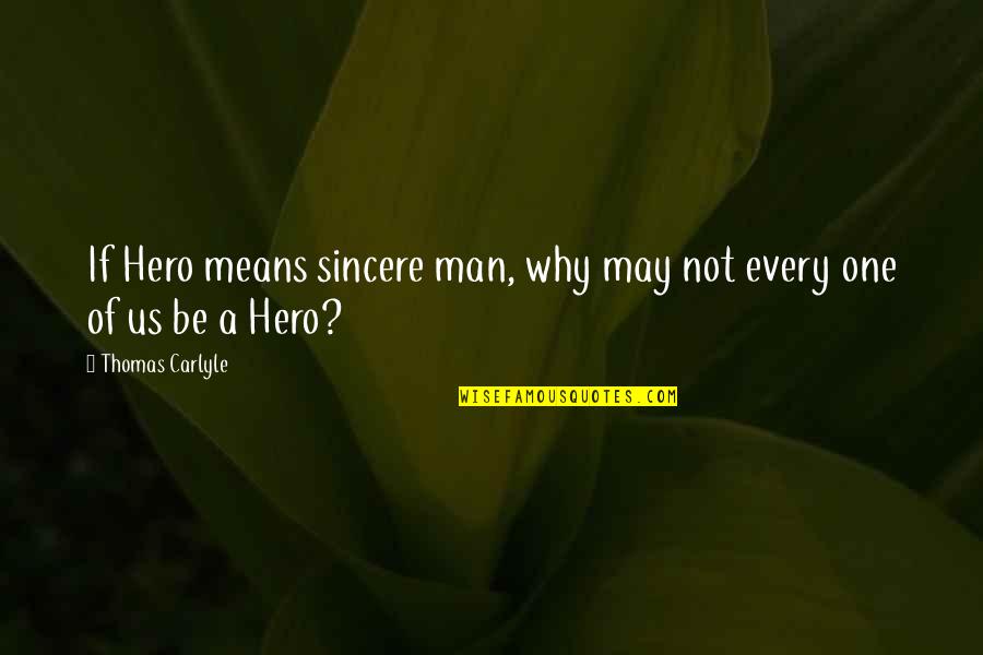 Aplanadora Quotes By Thomas Carlyle: If Hero means sincere man, why may not