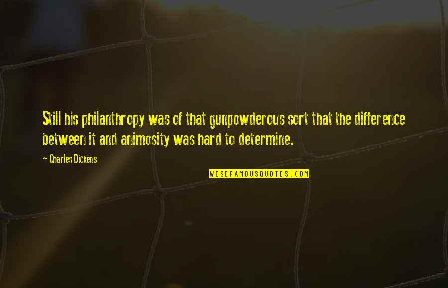 Aplastante Quotes By Charles Dickens: Still his philanthropy was of that gunpowderous sort Aplastante Quotes By Charles Dickens: Still his philanthropy was of that gunpowderous sort