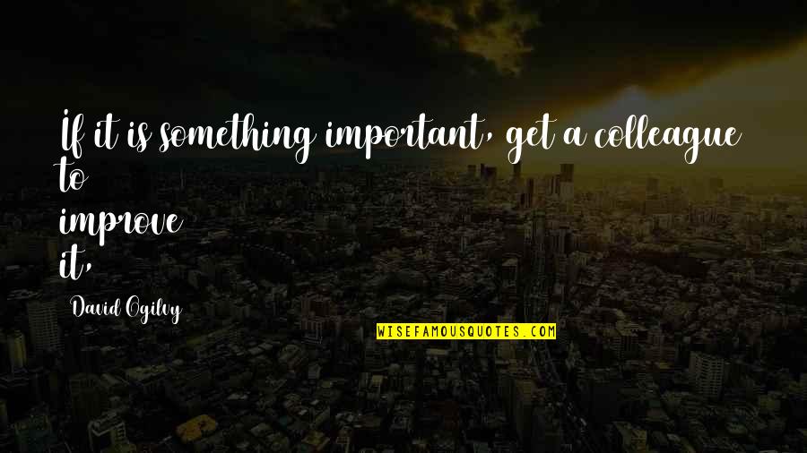 Aplastante Quotes By David Ogilvy: If it is something important, get a colleague Aplastante Quotes By David Ogilvy: If it is something important, get a colleague