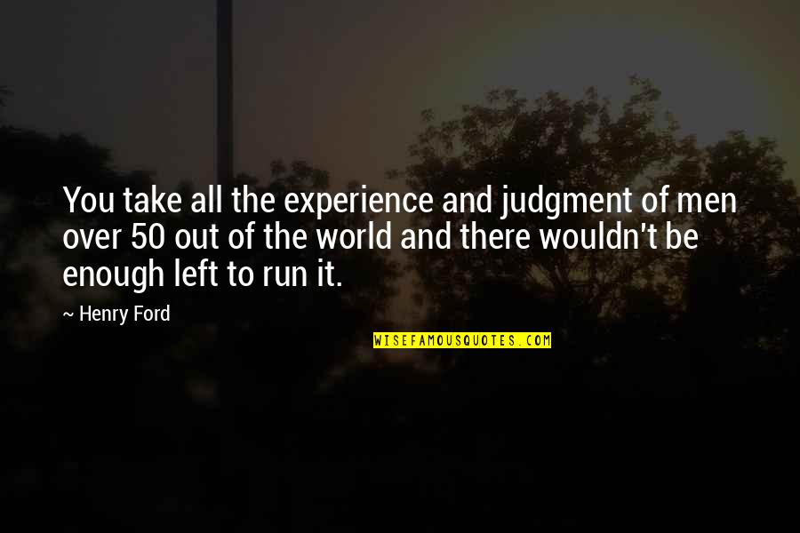 Aplastante Quotes By Henry Ford: You take all the experience and judgment of Aplastante Quotes By Henry Ford: You take all the experience and judgment of
