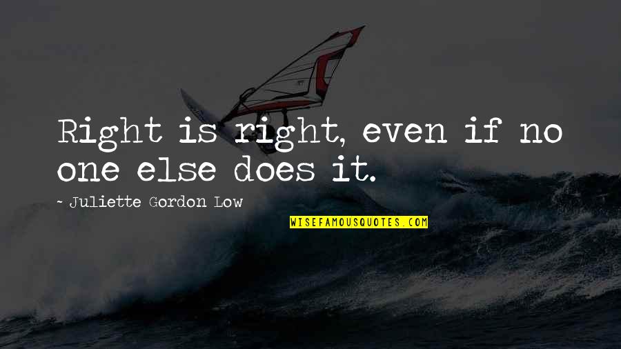 Aplastante Quotes By Juliette Gordon Low: Right is right, even if no one else Aplastante Quotes By Juliette Gordon Low: Right is right, even if no one else