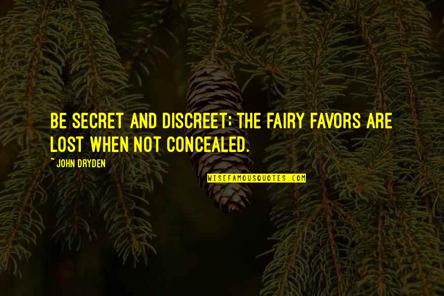 Aplastar Significado Quotes By John Dryden: Be secret and discreet; the fairy favors are