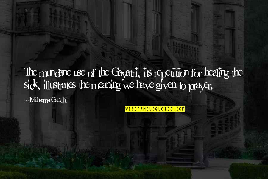 Aplazado Por Quotes By Mahatma Gandhi: The mundane use of the Gayatri, its repetition Aplazado Por Quotes By Mahatma Gandhi: The mundane use of the Gayatri, its repetition