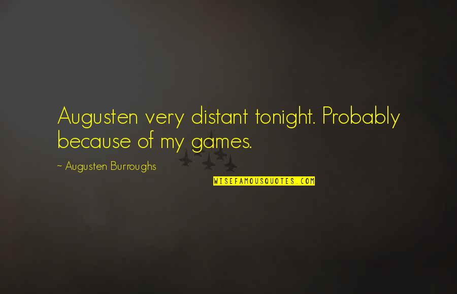 Aplazado Significado Quotes By Augusten Burroughs: Augusten very distant tonight. Probably because of my Aplazado Significado Quotes By Augusten Burroughs: Augusten very distant tonight. Probably because of my