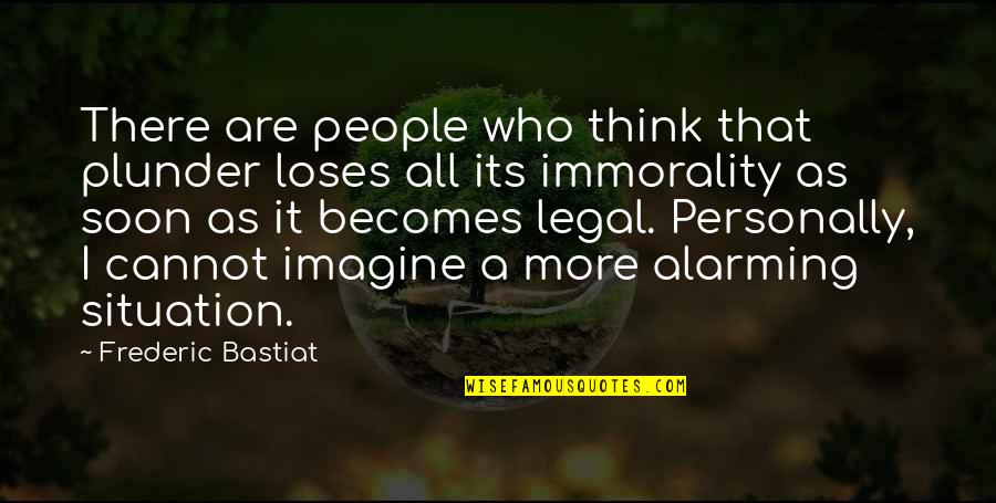 Aplazado Significado Quotes By Frederic Bastiat: There are people who think that plunder loses Aplazado Significado Quotes By Frederic Bastiat: There are people who think that plunder loses