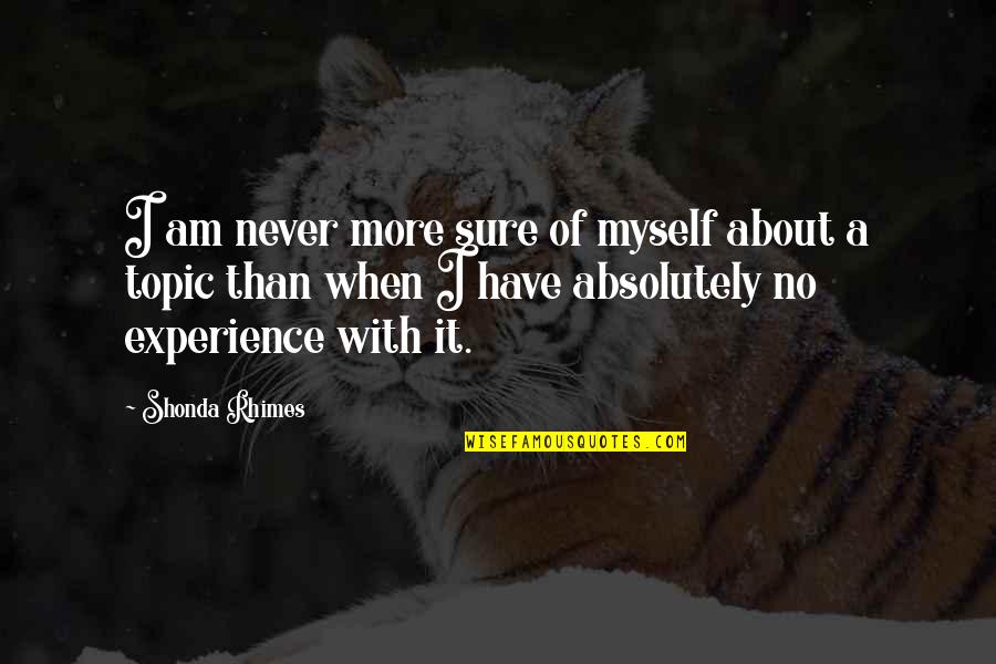 Aplazado Significado Quotes By Shonda Rhimes: I am never more sure of myself about Aplazado Significado Quotes By Shonda Rhimes: I am never more sure of myself about