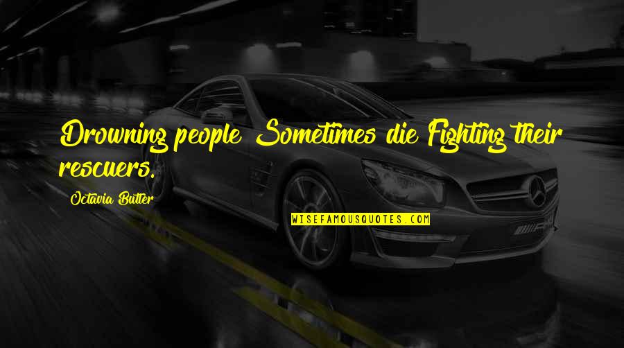 Aplazar Significado Quotes By Octavia Butler: Drowning people Sometimes die Fighting their rescuers.