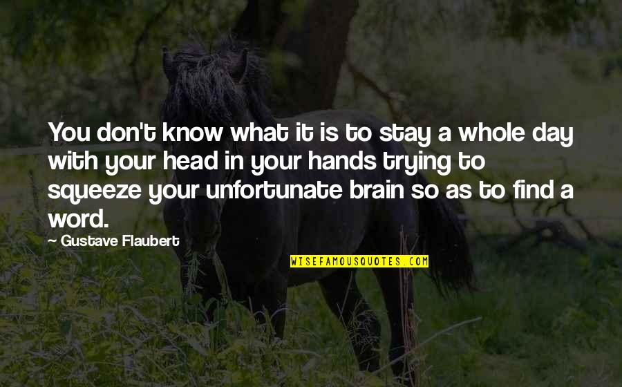 Apleasure Quotes By Gustave Flaubert: You don't know what it is to stay Apleasure Quotes By Gustave Flaubert: You don't know what it is to stay