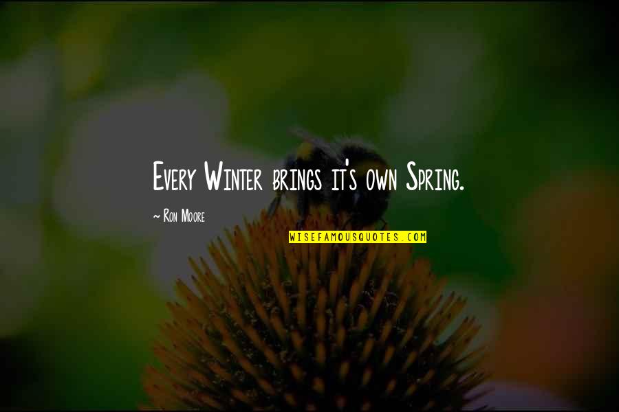 Aplecat Quotes By Ron Moore: Every Winter brings it's own Spring.