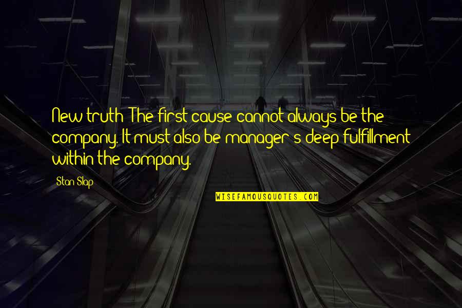 Aplecatori Quotes By Stan Slap: New truth: The first cause cannot always be