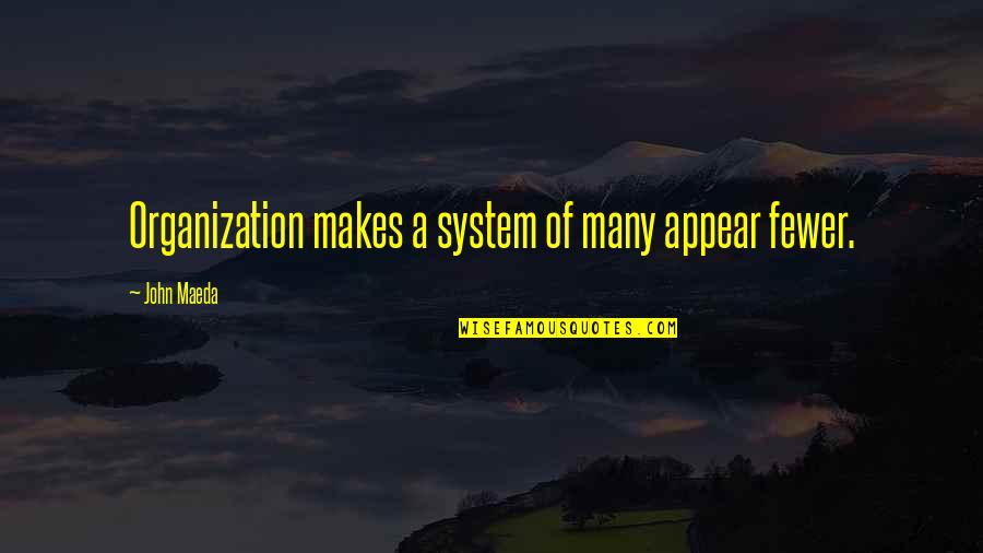 Apley Scratch Quotes By John Maeda: Organization makes a system of many appear fewer.