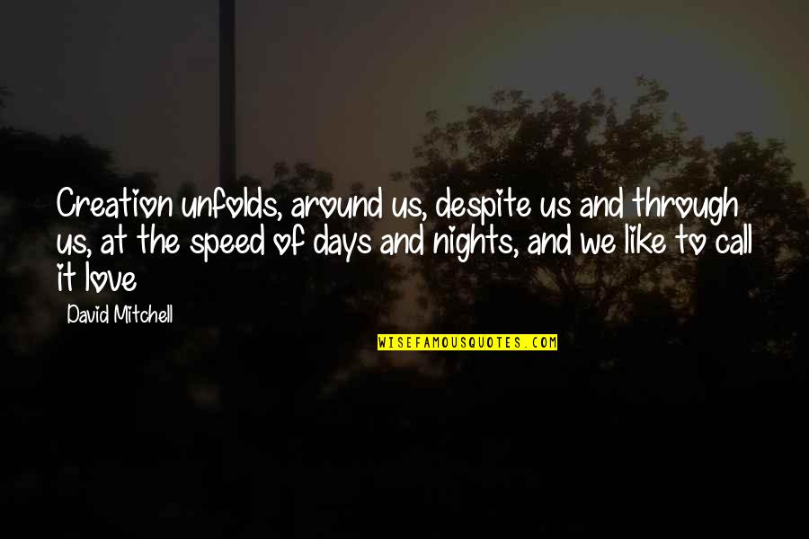 Apleys Grind Quotes By David Mitchell: Creation unfolds, around us, despite us and through