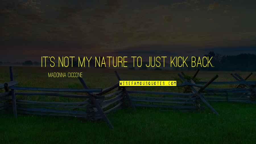 Apleys Grind Quotes By Madonna Ciccone: It's not my nature to just kick back.