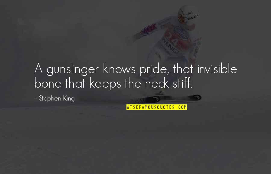 Aplicaci N Messenger Quotes By Stephen King: A gunslinger knows pride, that invisible bone that