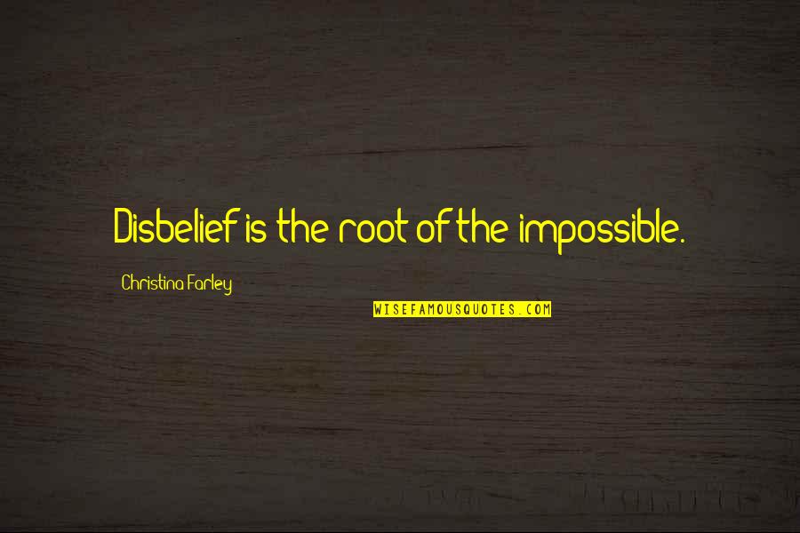 Aplicaciones Quotes By Christina Farley: Disbelief is the root of the impossible.