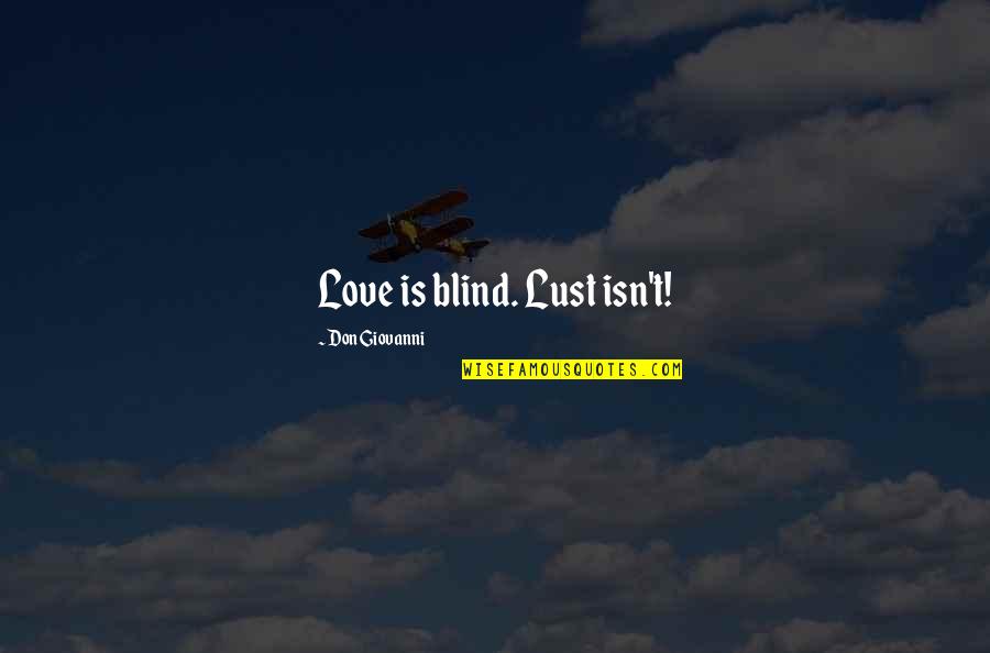 Aplicaciones Quotes By Don Giovanni: Love is blind. Lust isn't!