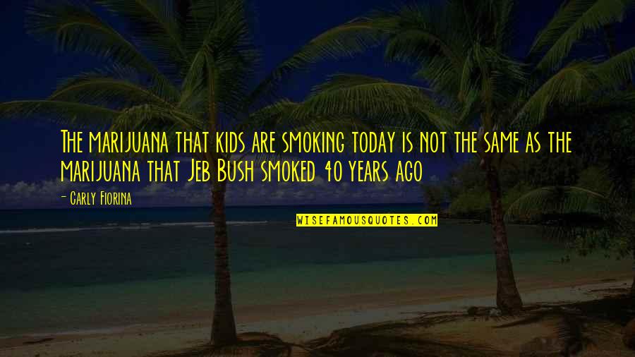 Aplidoana Quotes By Carly Fiorina: The marijuana that kids are smoking today is