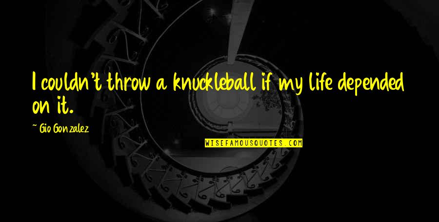 Aplikasi Buat Bikin Quotes By Gio Gonzalez: I couldn't throw a knuckleball if my life