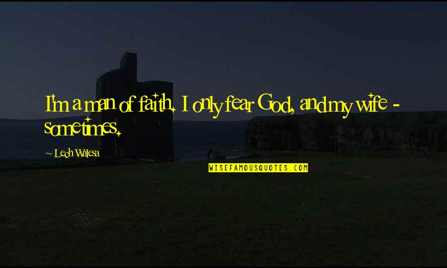 Aplikasi Desain Quotes By Lech Walesa: I'm a man of faith. I only fear