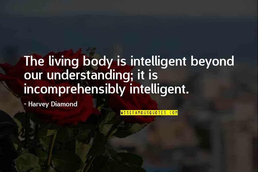 Aplikasi Untuk Menulis Quotes By Harvey Diamond: The living body is intelligent beyond our understanding;