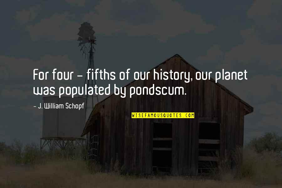 Aplysia Abdominal Ganglion Quotes By J. William Schopf: For four - fifths of our history, our Aplysia Abdominal Ganglion Quotes By J. William Schopf: For four - fifths of our history, our