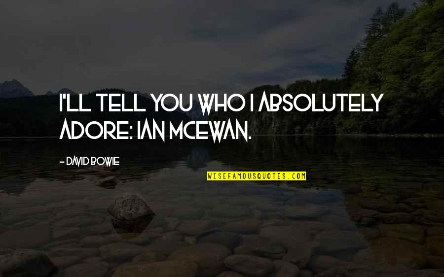 Apna Apna Hi Hota Hai Quotes By David Bowie: I'll tell you who I absolutely adore: Ian