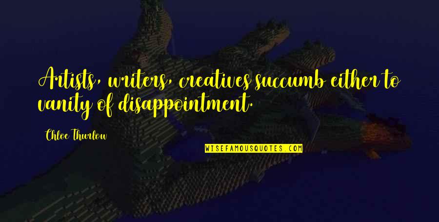 Apna Gaon Quotes By Chloe Thurlow: Artists, writers, creatives succumb either to vanity of