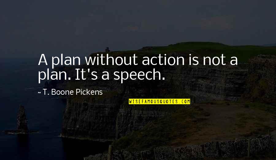 Apnea Del Sue O Quotes By T. Boone Pickens: A plan without action is not a plan. Apnea Del Sue O Quotes By T. Boone Pickens: A plan without action is not a plan.