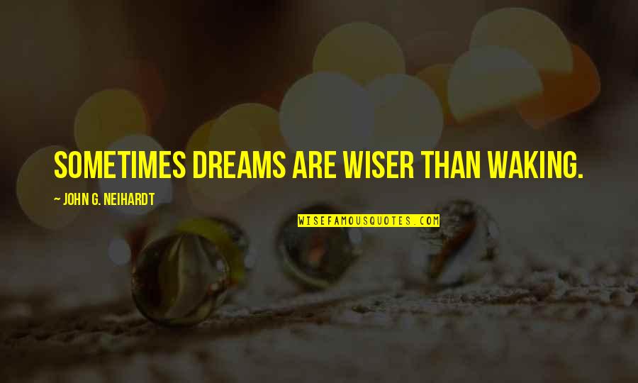 Apnea Quotes By John G. Neihardt: Sometimes dreams are wiser than waking. Apnea Quotes By John G. Neihardt: Sometimes dreams are wiser than waking.