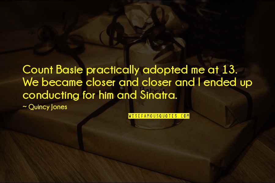 Apnea Quotes By Quincy Jones: Count Basie practically adopted me at 13. We Apnea Quotes By Quincy Jones: Count Basie practically adopted me at 13. We