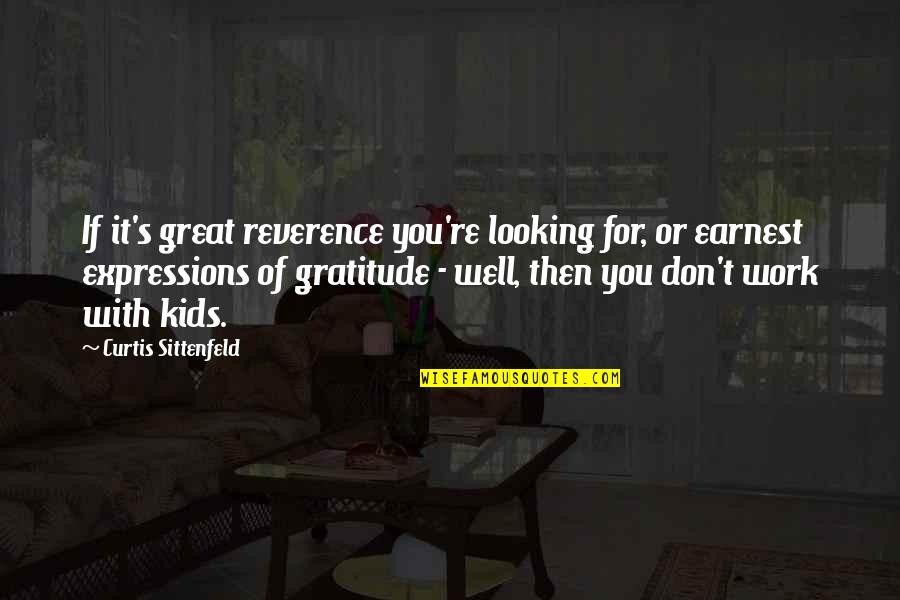 Apni Aulad Quotes By Curtis Sittenfeld: If it's great reverence you're looking for, or Apni Aulad Quotes By Curtis Sittenfeld: If it's great reverence you're looking for, or