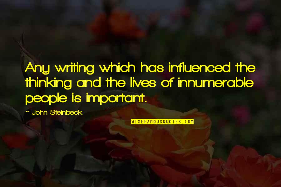 Apnkahta Quotes By John Steinbeck: Any writing which has influenced the thinking and Apnkahta Quotes By John Steinbeck: Any writing which has influenced the thinking and
