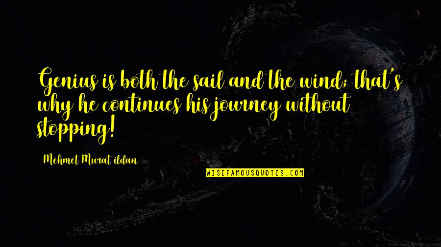 Apno Ki Khushi Quotes By Mehmet Murat Ildan: Genius is both the sail and the wind; Apno Ki Khushi Quotes By Mehmet Murat Ildan: Genius is both the sail and the wind;
