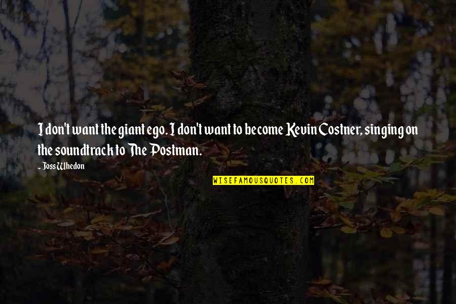 Apno Se Dhoka Quotes By Joss Whedon: I don't want the giant ego. I don't Apno Se Dhoka Quotes By Joss Whedon: I don't want the giant ego. I don't