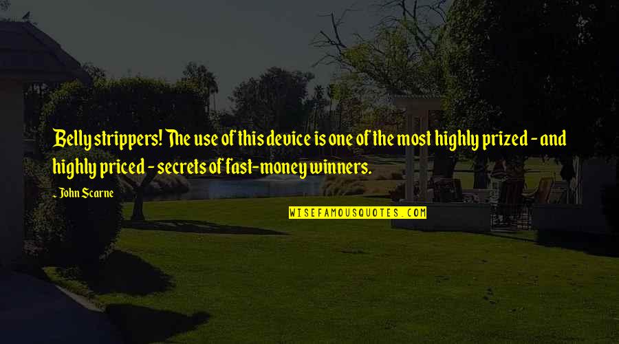 Apnoea Training Quotes By John Scarne: Belly strippers! The use of this device is Apnoea Training Quotes By John Scarne: Belly strippers! The use of this device is