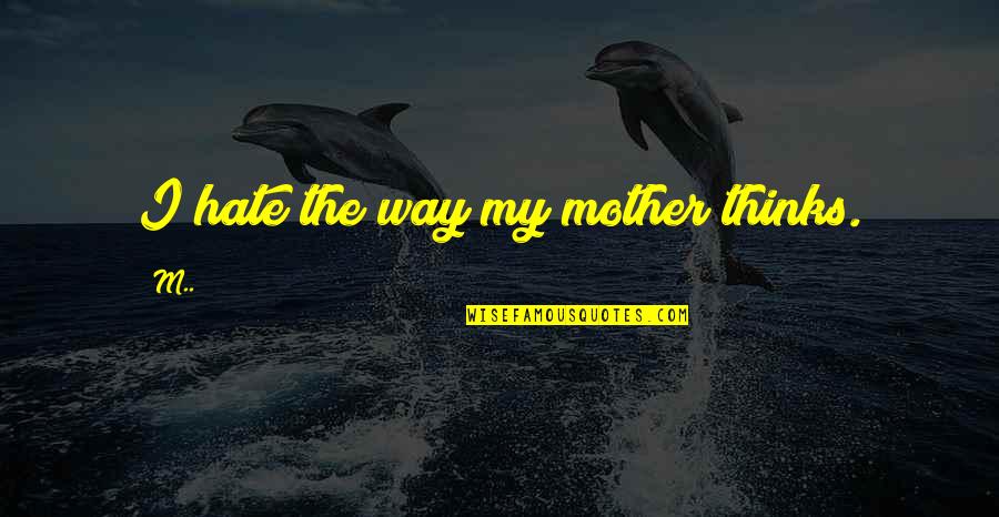 Apnoea Training Quotes By M..: I hate the way my mother thinks.