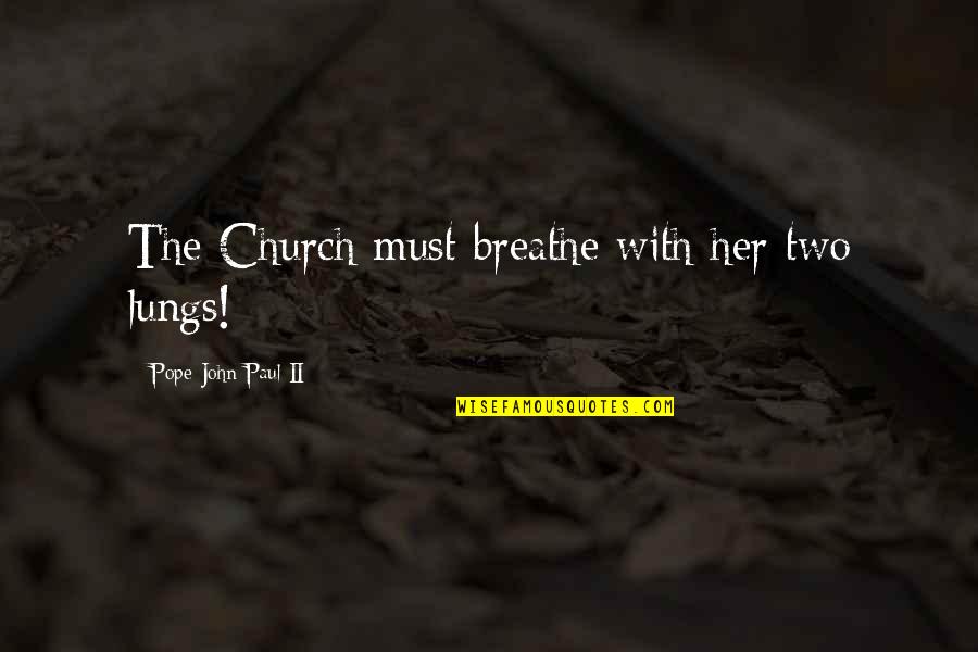 Apoc Now Quotes By Pope John Paul II: The Church must breathe with her two lungs! Apoc Now Quotes By Pope John Paul II: The Church must breathe with her two lungs!