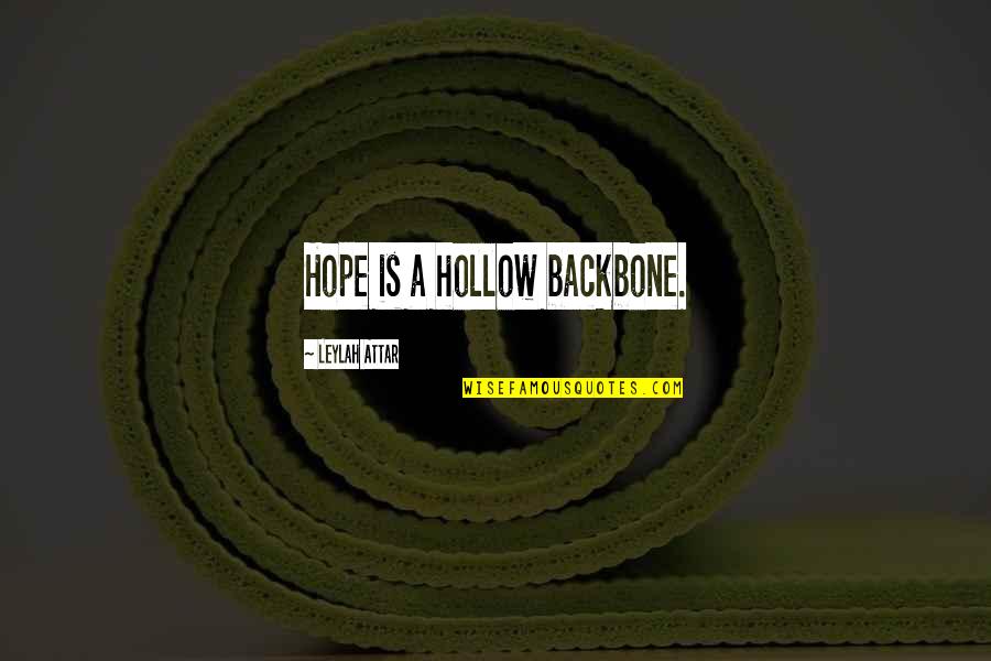 Apocalisse 6 Quotes By Leylah Attar: Hope is a hollow backbone.