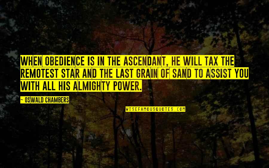 Apocalypse Bible Quotes By Oswald Chambers: When obedience is in the ascendant, He will