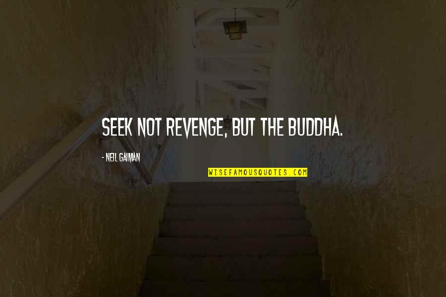 Apocalypse Movie Quotes By Neil Gaiman: Seek not revenge, but the Buddha. Apocalypse Movie Quotes By Neil Gaiman: Seek not revenge, but the Buddha.