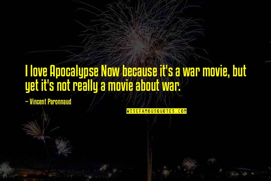Apocalypse Now Movie Quotes By Vincent Paronnaud: I love Apocalypse Now because it's a war Apocalypse Now Movie Quotes By Vincent Paronnaud: I love Apocalypse Now because it's a war