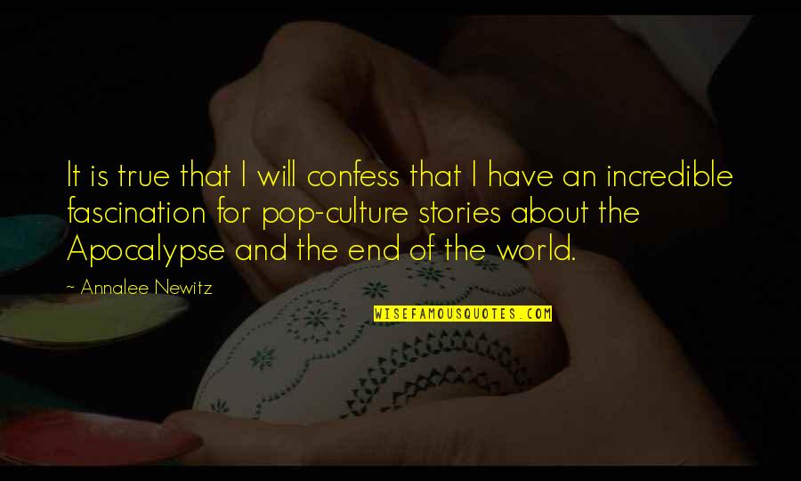 Apocalypse Quotes By Annalee Newitz: It is true that I will confess that