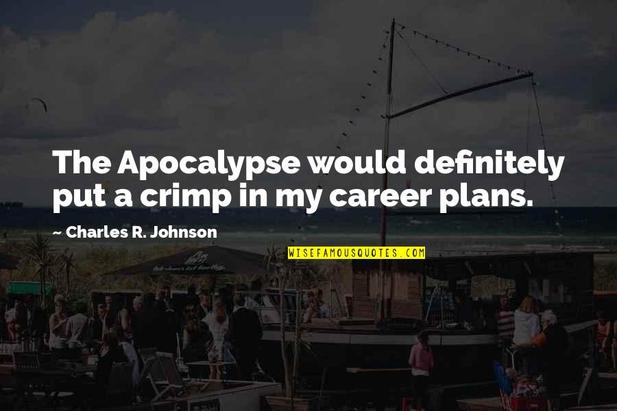 Apocalypse Quotes By Charles R. Johnson: The Apocalypse would definitely put a crimp in