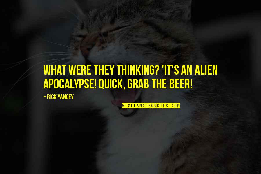 Apocalypse Quotes By Rick Yancey: What were they thinking? 'It's an alien apocalypse!
