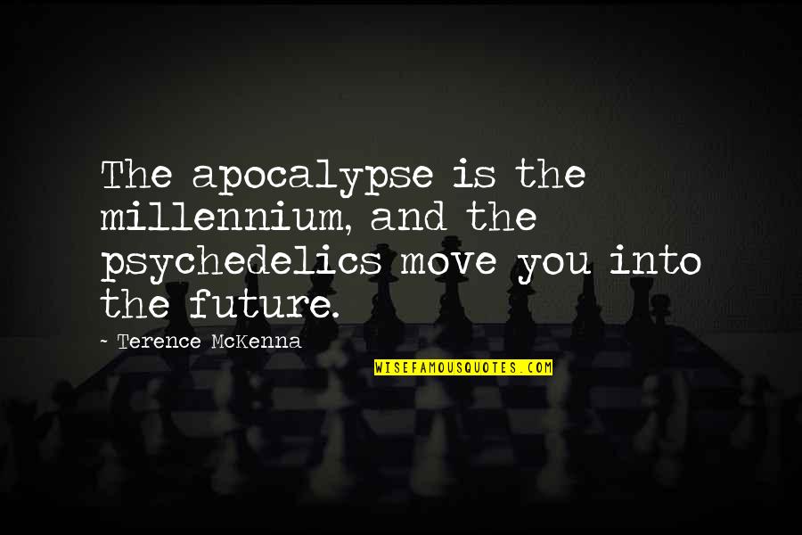 Apocalypse Quotes By Terence McKenna: The apocalypse is the millennium, and the psychedelics