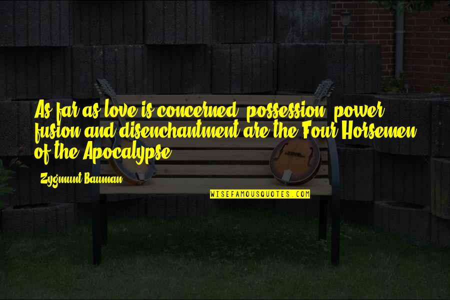 Apocalypse Quotes By Zygmunt Bauman: As far as love is concerned, possession, power,