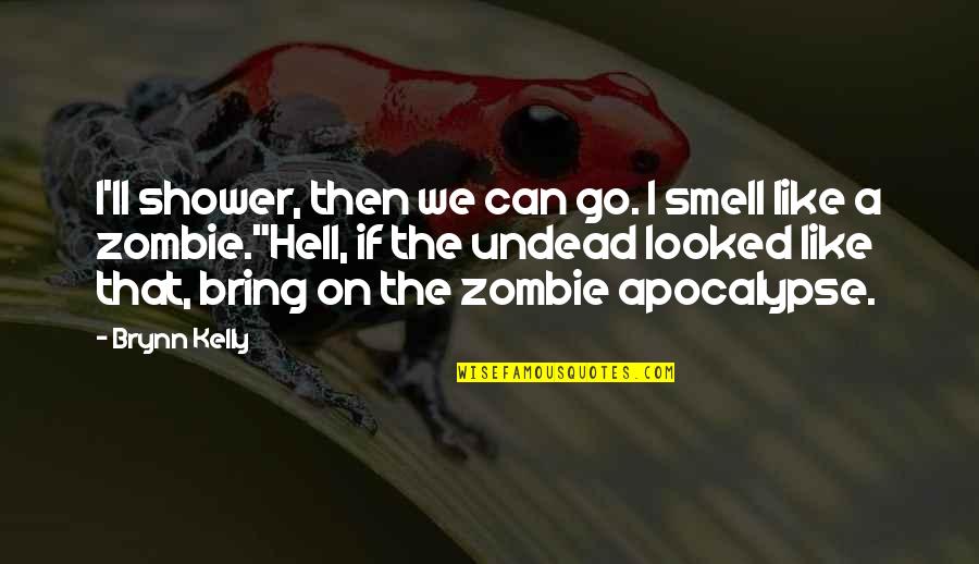 Apocalypse Then Quotes By Brynn Kelly: I'll shower, then we can go. I smell Apocalypse Then Quotes By Brynn Kelly: I'll shower, then we can go. I smell