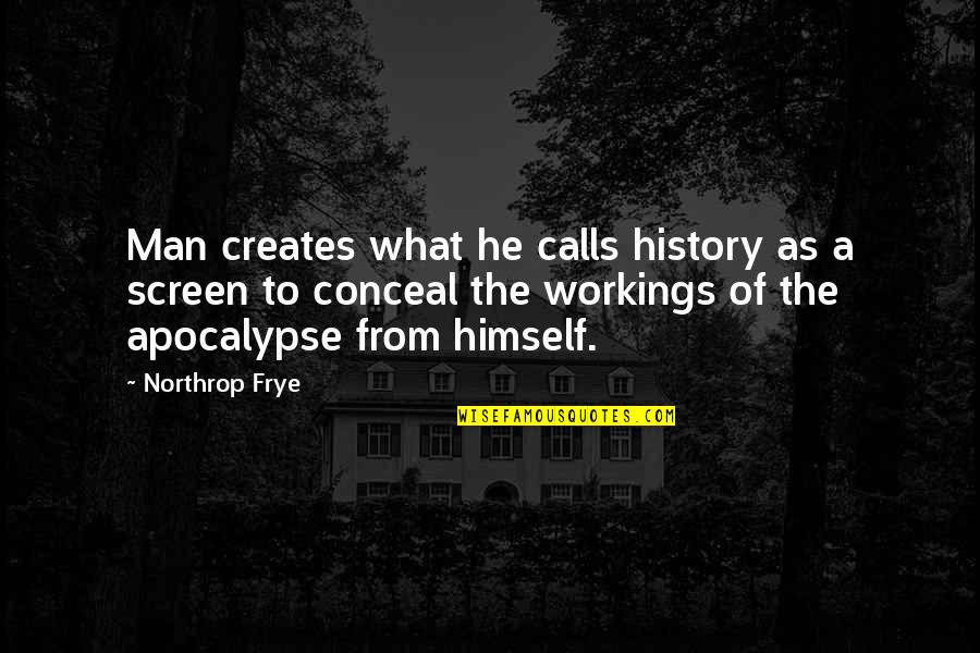 Apocalypse X Men Quotes By Northrop Frye: Man creates what he calls history as a